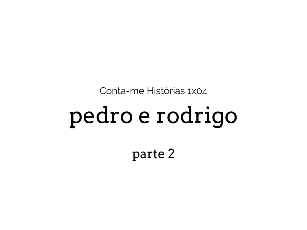 Conta-me Histórias: Pedro e Rodrigo [2]