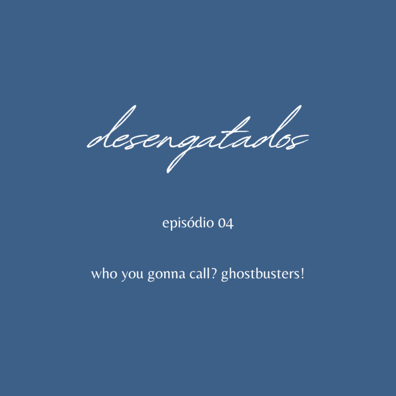 desengatados: who you gonna call? ghostbusters!