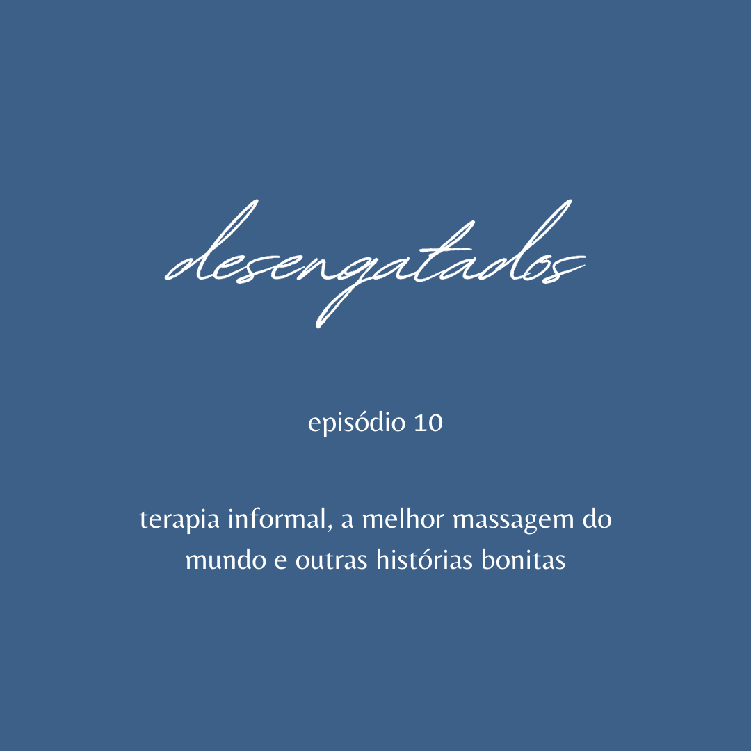 desengatados: terapia informal, a melhor massagem do mundo e outras histórias bonitas